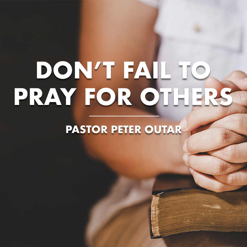 Don’t Fail to Pray for Others